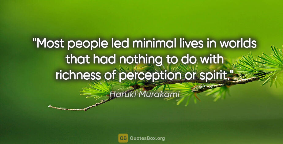 Haruki Murakami quote: "Most people led minimal lives in worlds that had nothing to do..."