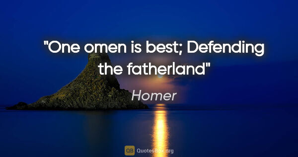 Homer quote: "One omen is best; Defending the fatherland"