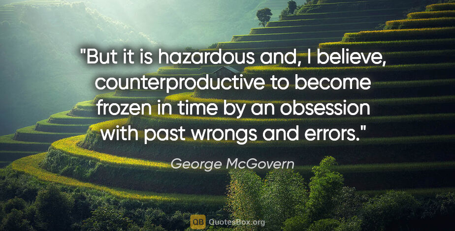 George McGovern quote: "But it is hazardous and, I believe, counterproductive to..."