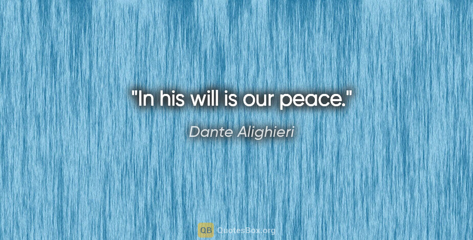 Dante Alighieri quote: "In his will is our peace."