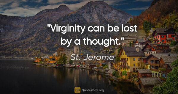 St. Jerome quote: "Virginity can be lost by a thought."