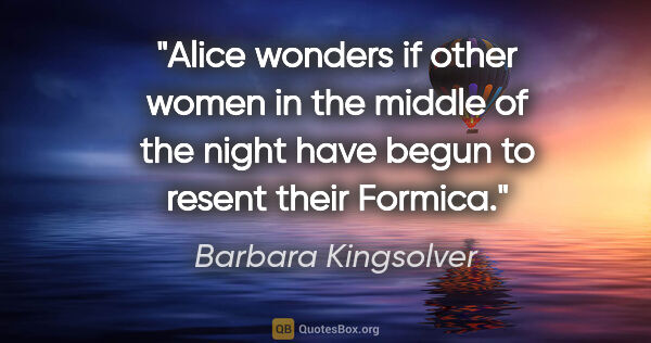 Barbara Kingsolver quote: "Alice wonders if other women in the middle of the night have..."