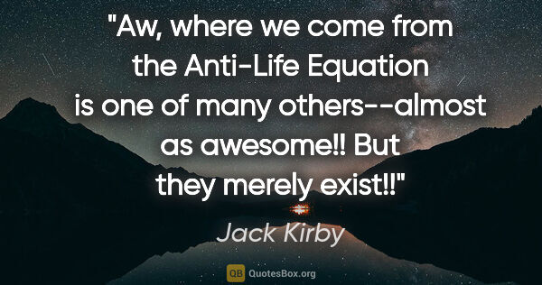 Jack Kirby quote: "Aw, where we come from the Anti-Life Equation is one of many..."