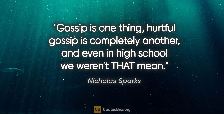 Nicholas Sparks quote: "Gossip is one thing, hurtful gossip is completely another, and..."