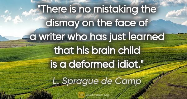 L. Sprague de Camp quote: "There is no mistaking the dismay on the face of a writer who..."
