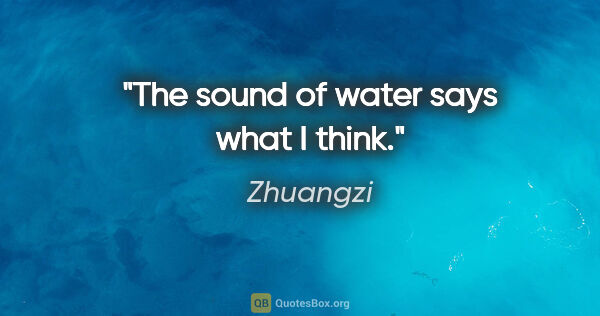 Zhuangzi quote: "The sound of water says what I think."