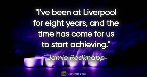 Jamie Redknapp quote: "I've been at Liverpool for eight years, and the time has come..."