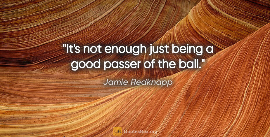 Jamie Redknapp quote: "It's not enough just being a good passer of the ball."
