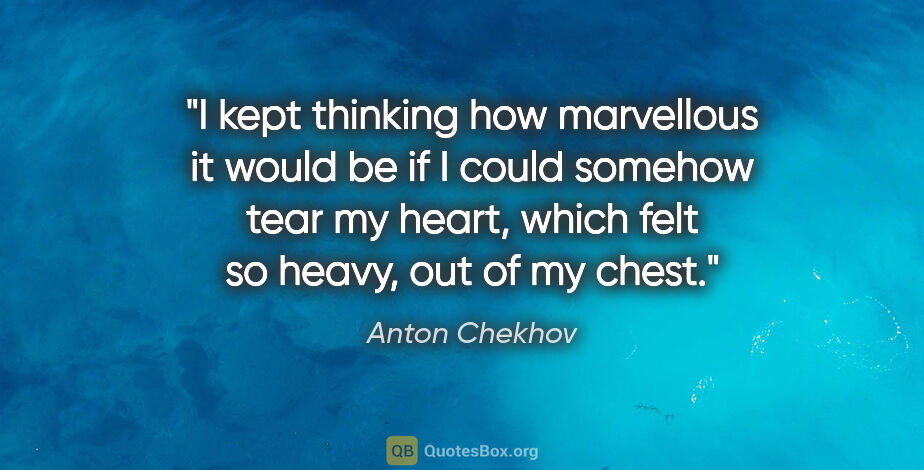 Anton Chekhov quote: "I kept thinking how marvellous it would be if I could somehow..."