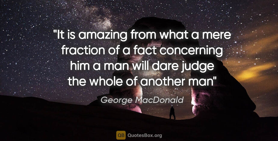 George MacDonald quote: "It is amazing from what a mere fraction of a fact concerning..."
