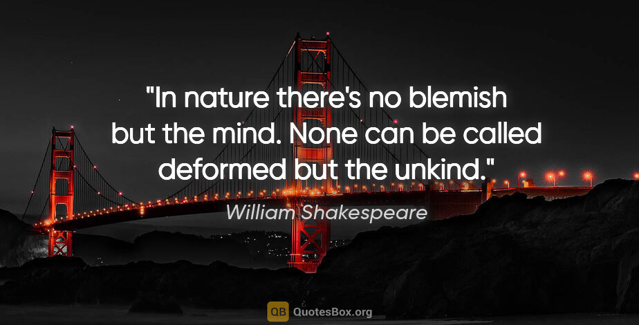 William Shakespeare quote: "In nature there's no blemish but the mind. None can be called..."