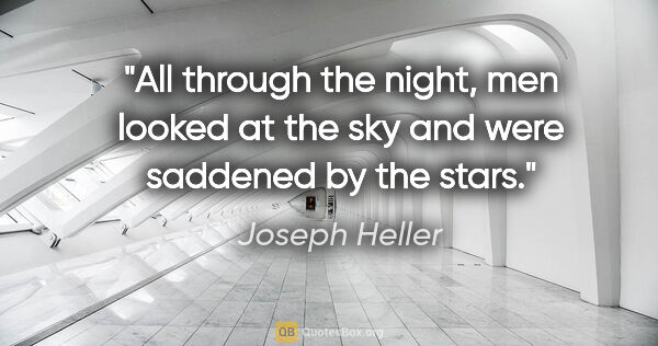 Joseph Heller quote: "All through the night, men looked at the sky and were saddened..."