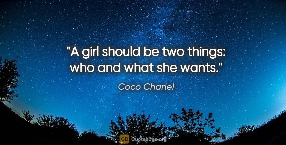 Coco Chanel quote: "A girl should be two things: who and what she wants."