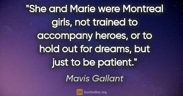 Mavis Gallant quote: "She and Marie were Montreal girls, not trained to accompany..."