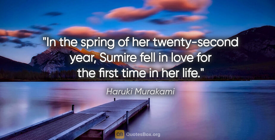Haruki Murakami quote: "In the spring of her twenty-second year, Sumire fell in love..."