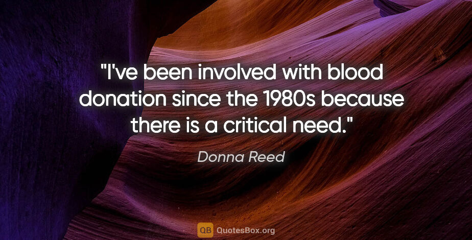 Donna Reed quote: "I've been involved with blood donation since the 1980s because..."