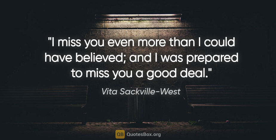 Vita Sackville-West quote: "I miss you even more than I could have believed; and I was..."
