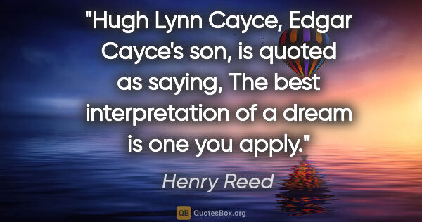 Henry Reed quote: "Hugh Lynn Cayce, Edgar Cayce's son, is quoted as saying, The..."