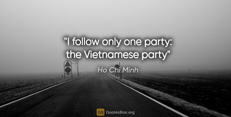 Ho Chi Minh quote: "I follow only one party: the Vietnamese party"
