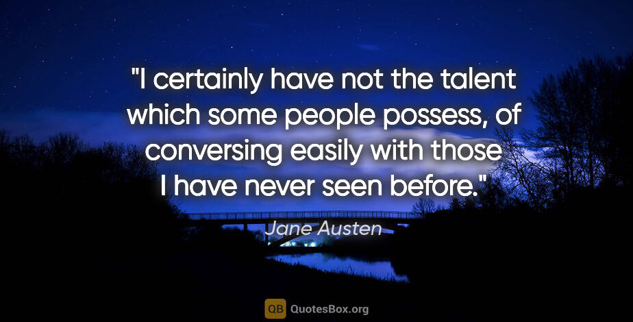 Jane Austen quote: "I certainly have not the talent which some people possess, of..."