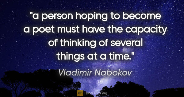 Vladimir Nabokov quote: "a person hoping to become a poet must have the capacity of..."