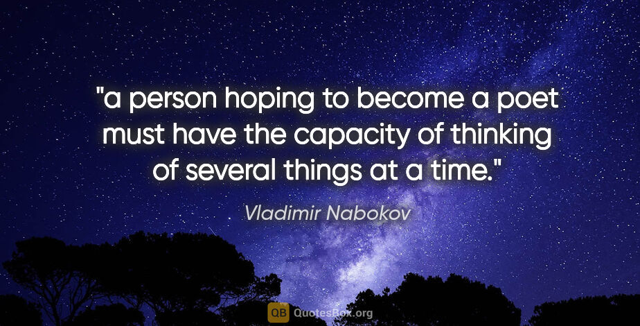 Vladimir Nabokov quote: "a person hoping to become a poet must have the capacity of..."