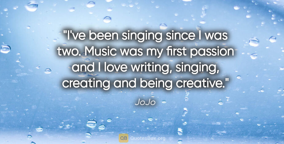 JoJo quote: "I've been singing since I was two. Music was my first passion..."