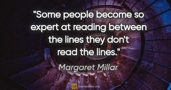 Margaret Millar quote: "Some people become so expert at reading between the lines they..."