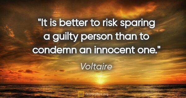 Voltaire quote: "It is better to risk sparing a guilty person than to condemn..."