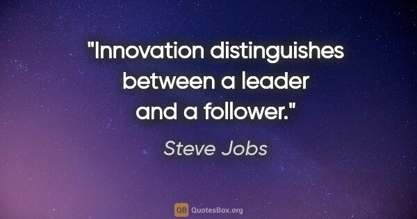 Steve Jobs quote: "Innovation distinguishes between a leader and a follower."