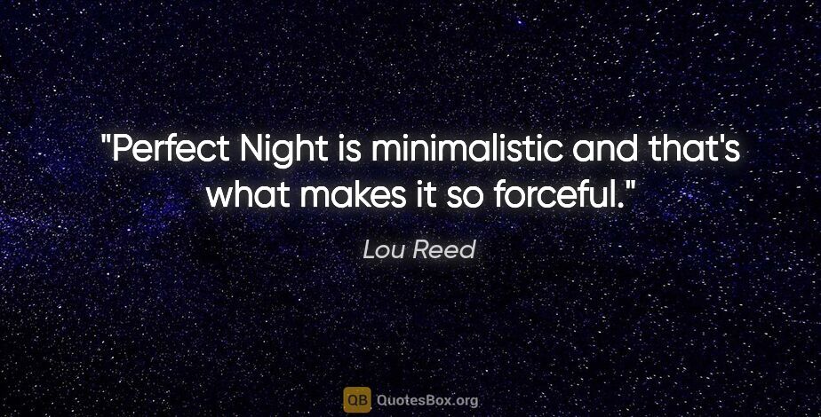 Lou Reed quote: "Perfect Night is minimalistic and that's what makes it so..."