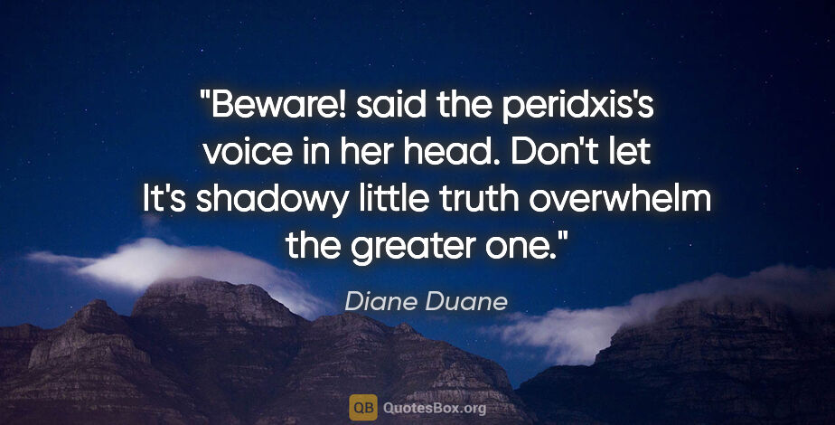 Diane Duane quote: "Beware! said the peridxis's voice in her head. Don't let It's..."