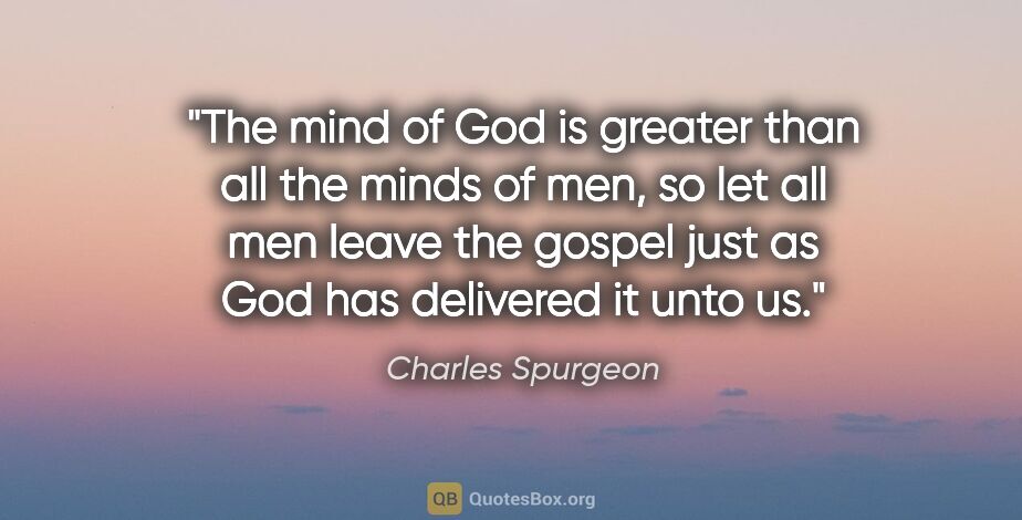 Charles Spurgeon quote: "The mind of God is greater than all the minds of men, so let..."