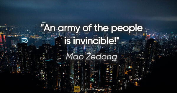 Mao Zedong quote: "An army of the people is invincible!"