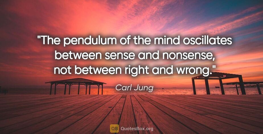 Carl Jung quote: "The pendulum of the mind oscillates between sense and..."
