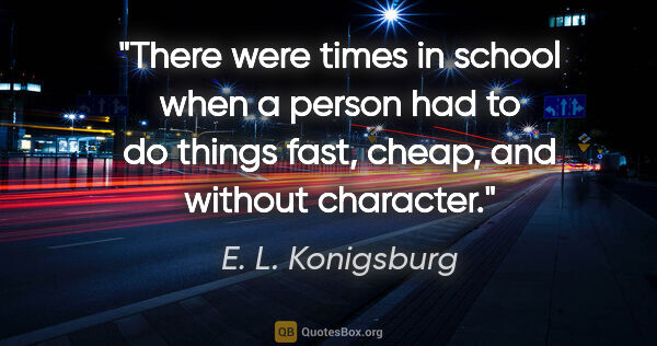 E. L. Konigsburg quote: "There were times in school when a person had to do things..."
