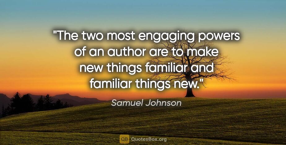 Samuel Johnson quote: "The two most engaging powers of an author are to make new..."