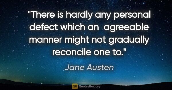 Jane Austen quote: "There is hardly any personal defect which an  agreeable manner..."