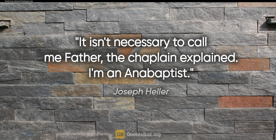 Joseph Heller quote: "It isn't necessary to call me Father, the chaplain explained...."