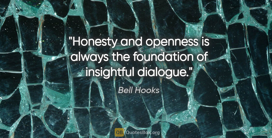 Bell Hooks quote: "Honesty and openness is always the foundation of insightful..."