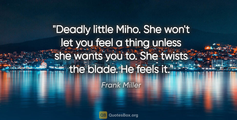 Frank Miller quote: "Deadly little Miho. She won't let you feel a thing unless she..."