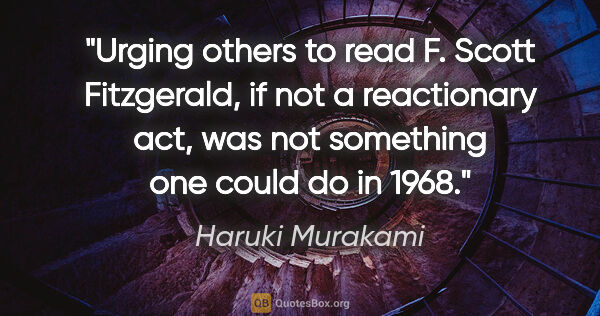Haruki Murakami quote: "Urging others to read F. Scott Fitzgerald, if not a..."