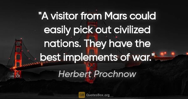 Herbert Prochnow quote: "A visitor from Mars could easily pick out civilized nations...."