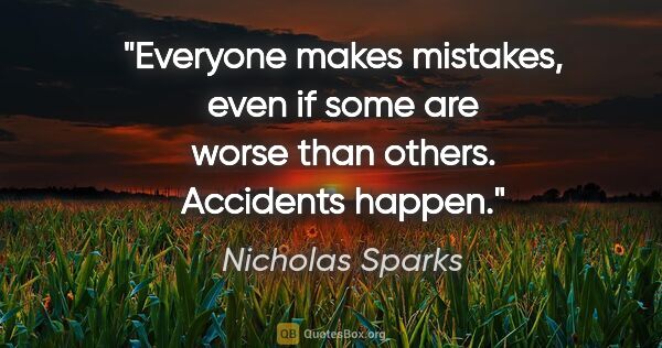 Nicholas Sparks quote: "Everyone makes mistakes, even if some are worse than others...."