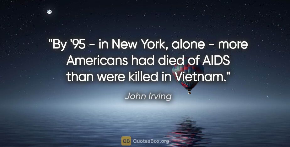 John Irving quote: "By '95 - in New York, alone - more Americans had died of AIDS..."