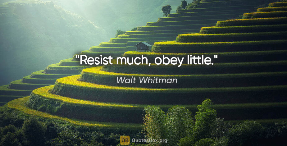 Walt Whitman quote: "Resist much, obey little."