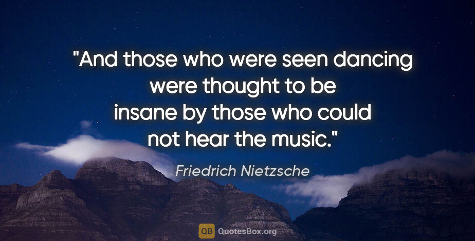 Friedrich Nietzsche quote: "And those who were seen dancing were thought to be insane by..."