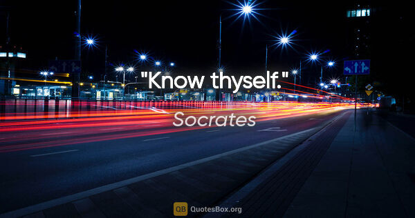 Socrates quote: "Know thyself."