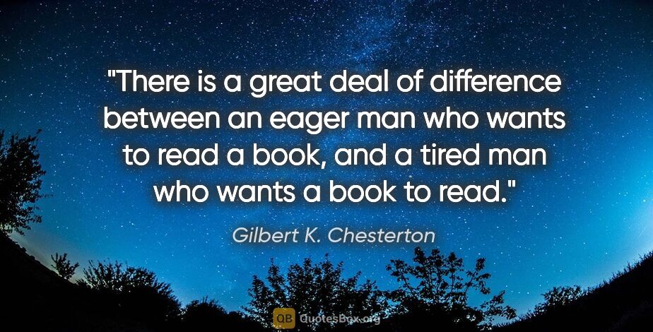 Gilbert K. Chesterton quote: "There is a great deal of difference between an eager man who..."