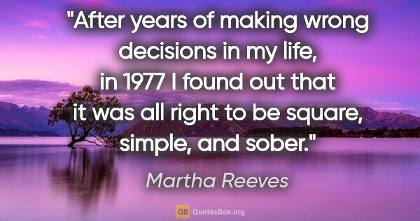 Martha Reeves quote: "After years of making wrong decisions in my life, in 1977 I..."